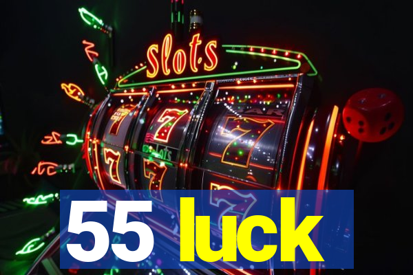 55 luck